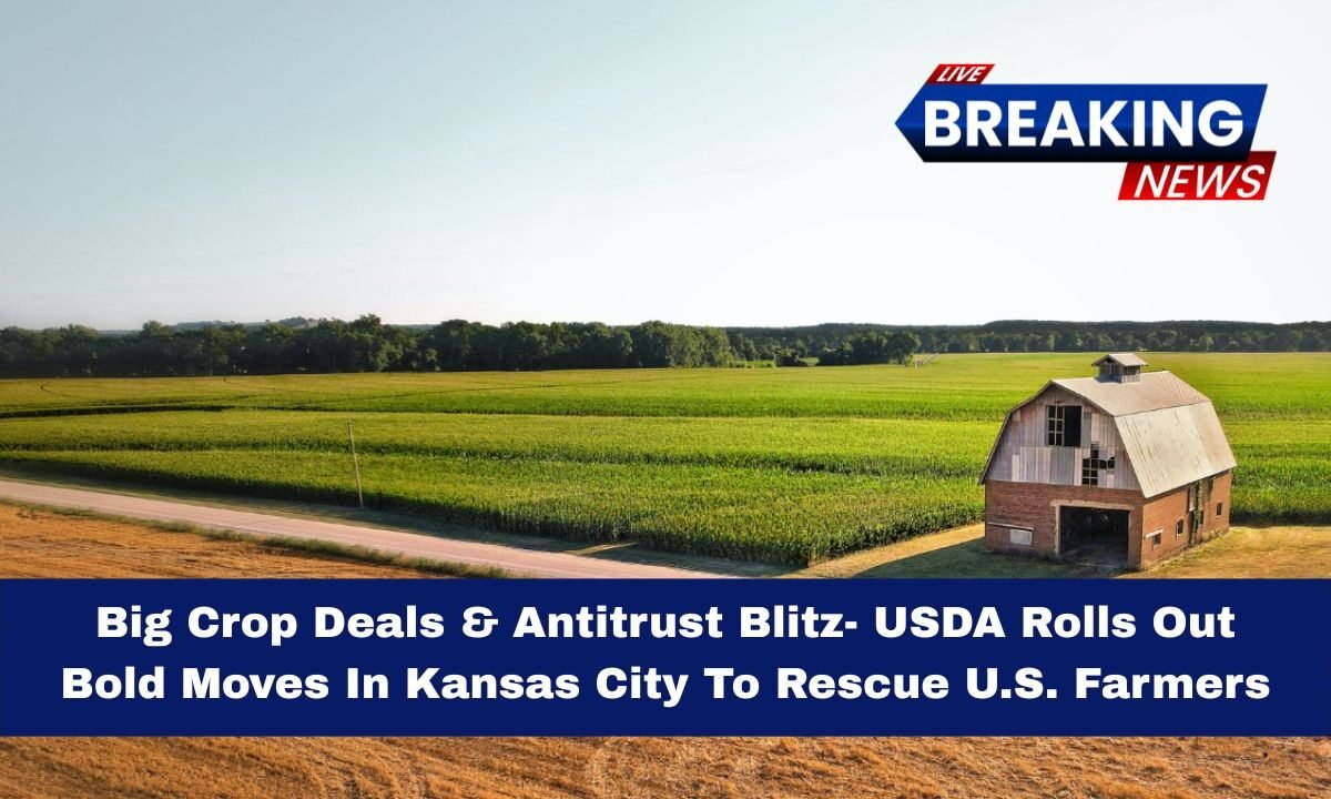 Big Crop Deals & Antitrust Blitz- USDA Rolls Out Bold Moves In Kansas City To Rescue U.S. Farmers