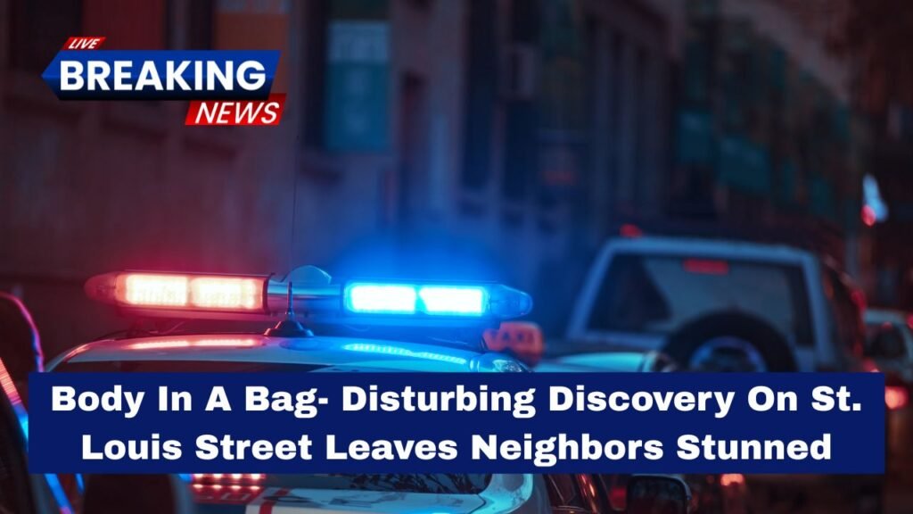 Body In A Bag- Disturbing Discovery On St. Louis Street Leaves Neighbors Stunned