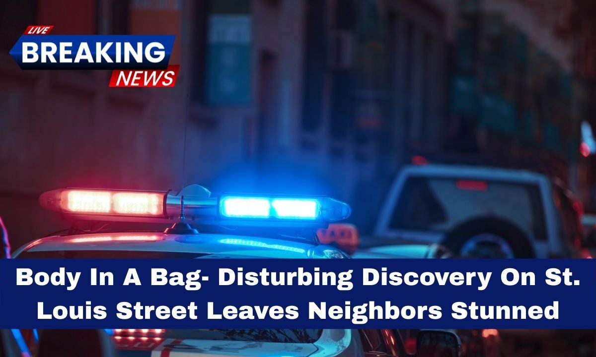 Body In A Bag- Disturbing Discovery On St. Louis Street Leaves Neighbors Stunned