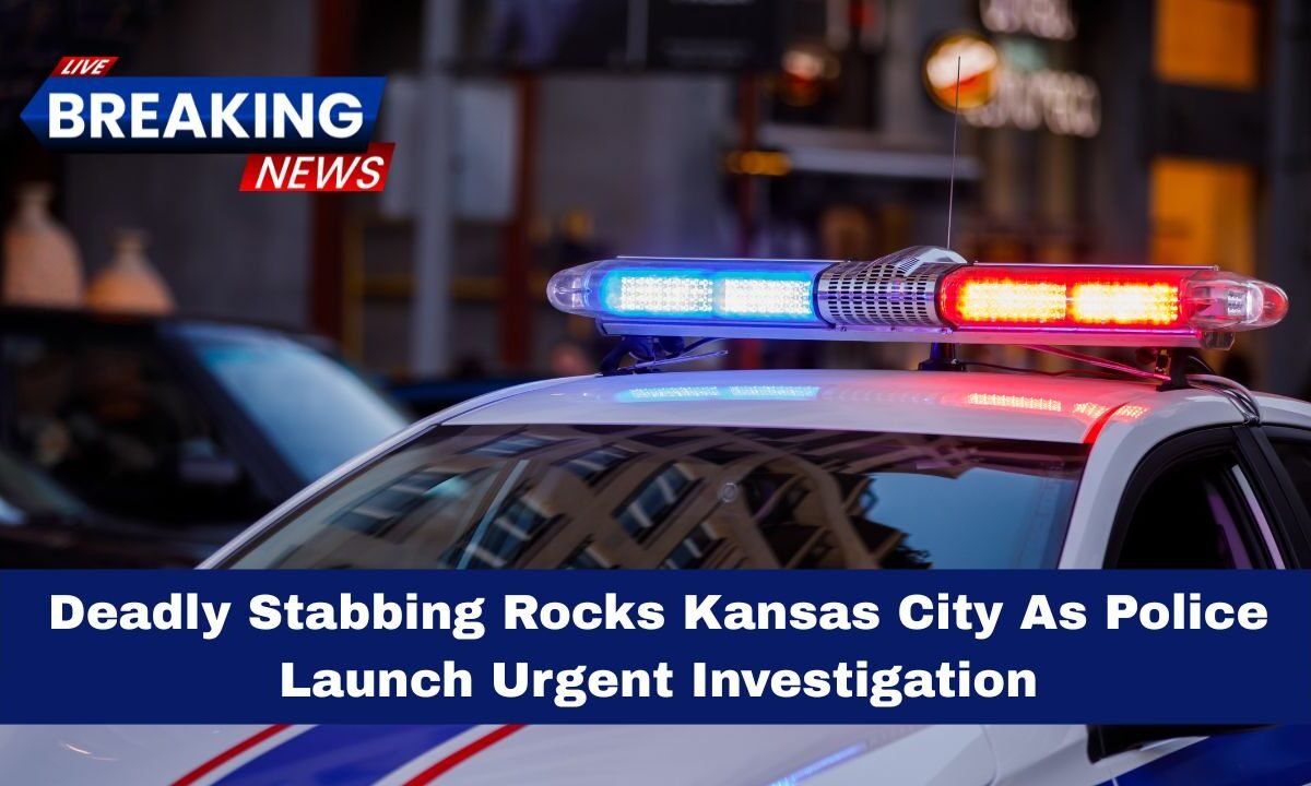 Deadly Stabbing Rocks Kansas City As Police Launch Urgent Investigation