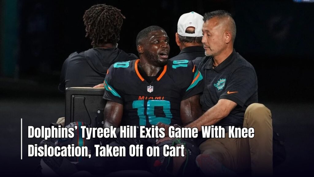 Dolphins’ Tyreek Hill Exits Game With Knee Dislocation, Taken Off on Cart