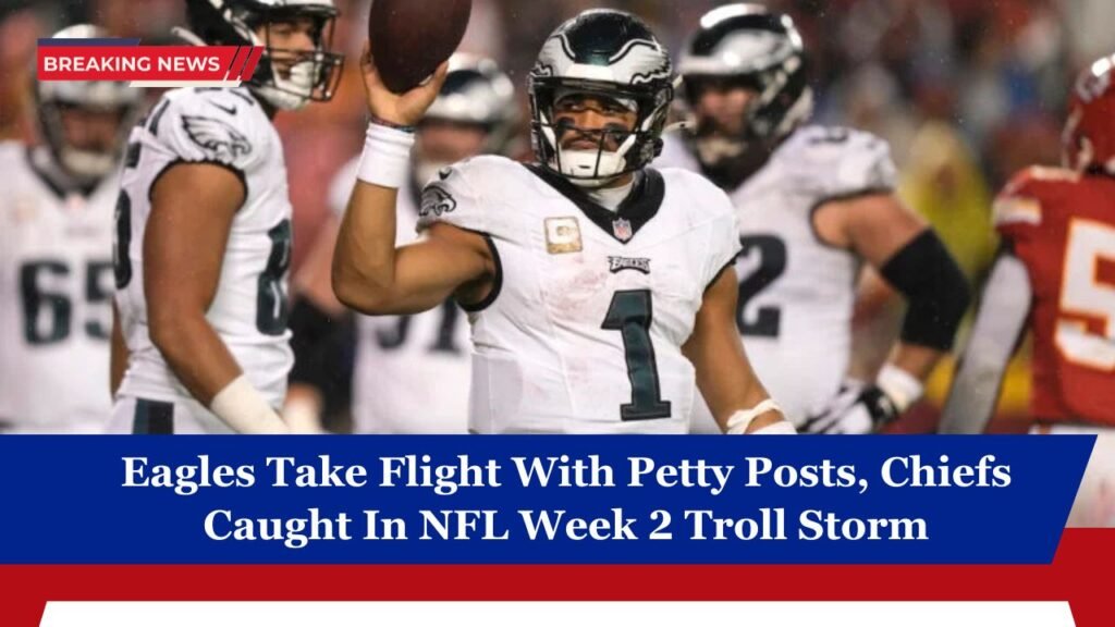 Eagles Take Flight With Petty Posts, Chiefs Caught In NFL Week 2 Troll Storm