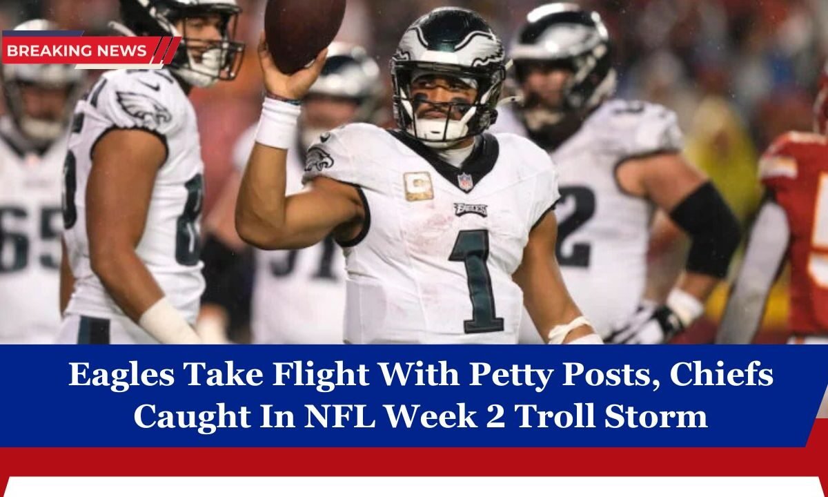 Eagles Take Flight With Petty Posts, Chiefs Caught In NFL Week 2 Troll Storm