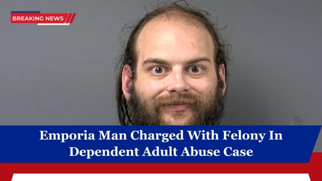 Emporia Man Charged With Felony In Dependent Adult Abuse Case