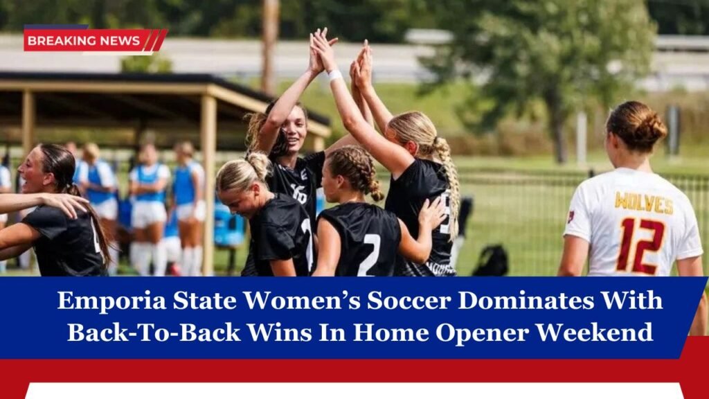 Emporia State Women’s Soccer Dominates With Back-To-Back Wins In Home Opener Weekend