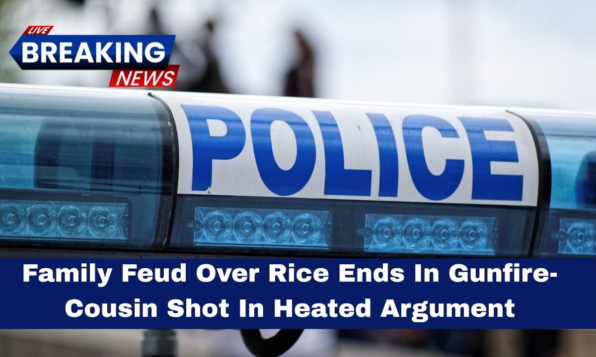 Family Feud Over Rice Ends In Gunfire- Cousin Shot In Heated Argument