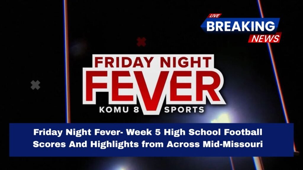 Friday Night Fever- Week 5 High School Football Scores And Highlights from Across Mid-Missouri