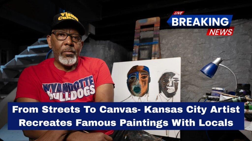From Streets To Canvas- Kansas City Artist Recreates Famous Paintings With Locals