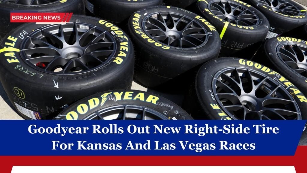 Goodyear Rolls Out New Right-Side Tire For Kansas And Las Vegas Races
