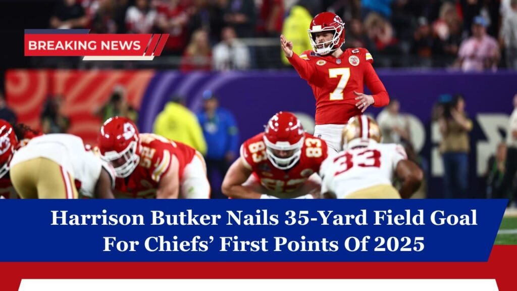 Harrison Butker Nails 35-Yard Field Goal For Chiefs’ First Points Of 2025