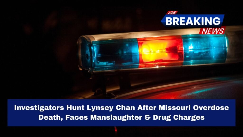 Investigators Hunt Lynsey Chan After Missouri Overdose Death, Faces Manslaughter & Drug Charges