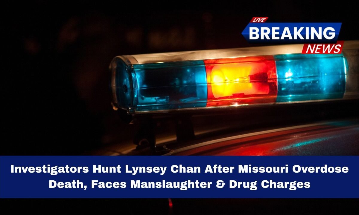 Investigators Hunt Lynsey Chan After Missouri Overdose Death, Faces Manslaughter & Drug Charges