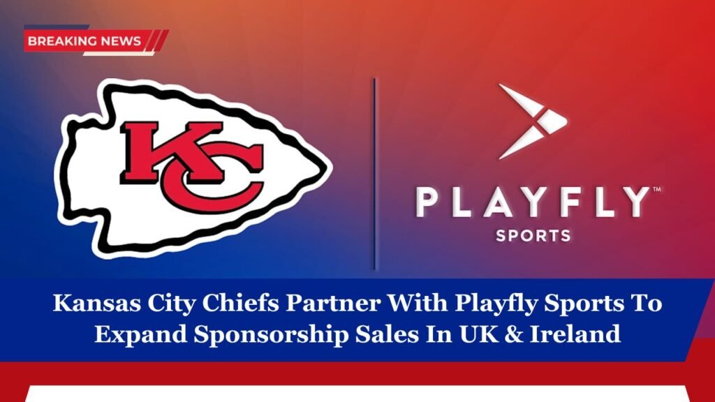 Kansas City Chiefs Partner With Playfly Sports To Expand Sponsorship Sales In UK & Ireland