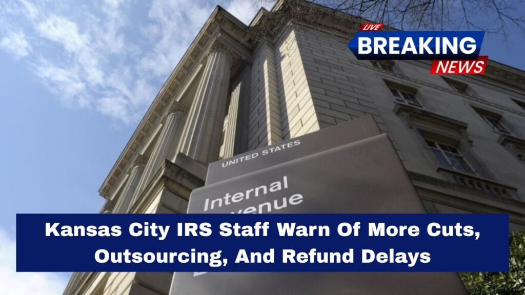Kansas City IRS Staff Warn Of More Cuts, Outsourcing, And Refund Delays