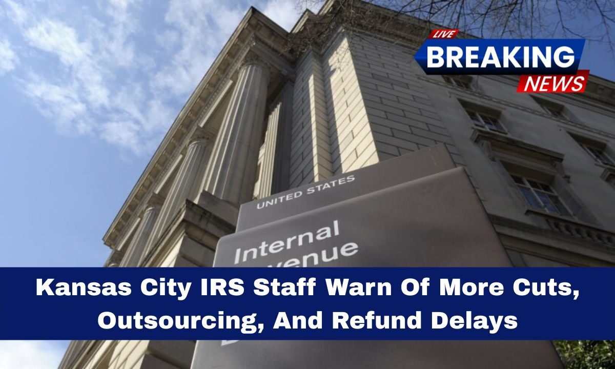 Kansas City IRS Staff Warn Of More Cuts, Outsourcing, And Refund Delays