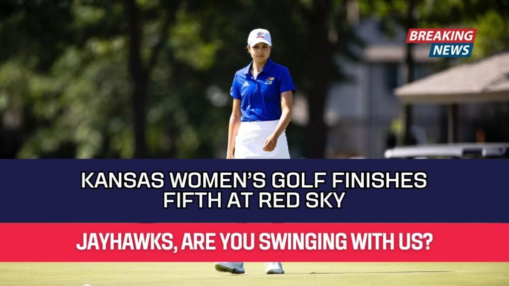 Kansas Women’s Golf Finishes Fifth at Red Sky