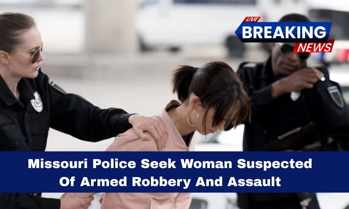 Missouri Police Seek Woman Suspected Of Armed Robbery And Assault