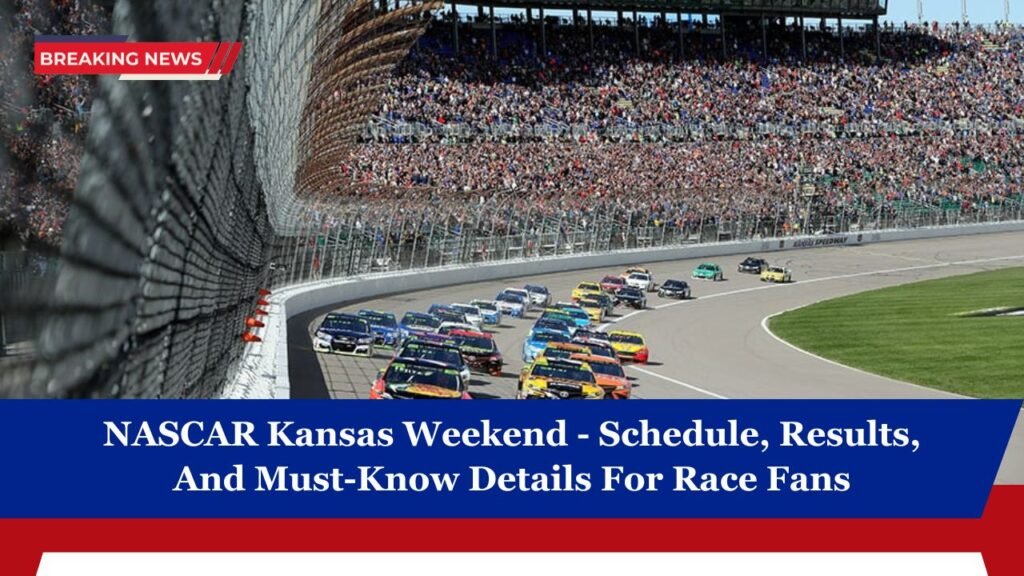 NASCAR Kansas Weekend - Schedule, Results, And Must-Know Details For Race Fans