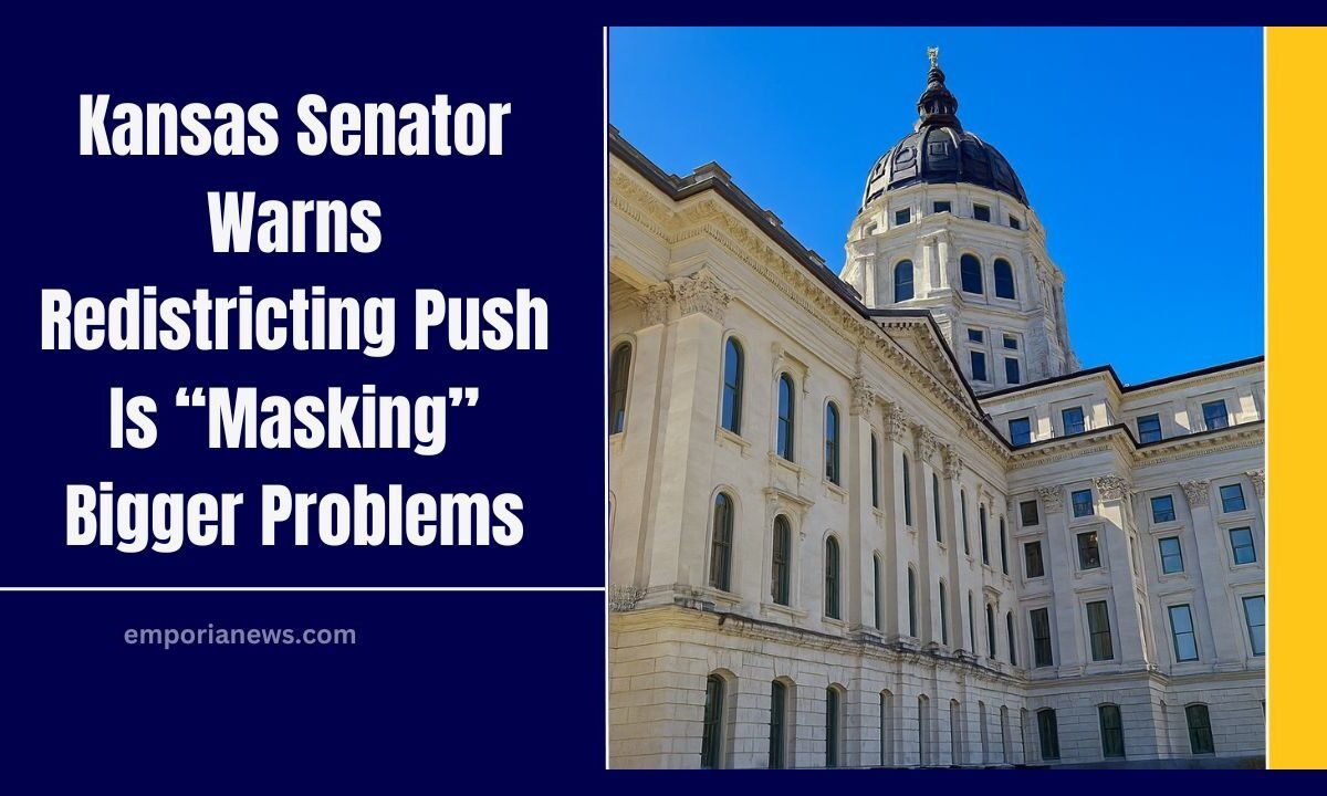 Kansas Senator Warns Redistricting Push Is “Masking” Bigger Problems