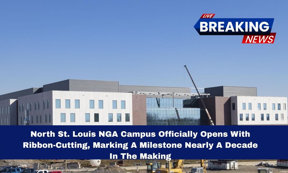 North St. Louis NGA Campus Officially Opens With Ribbon-Cutting, Marking A Milestone Nearly A Decade In The Making