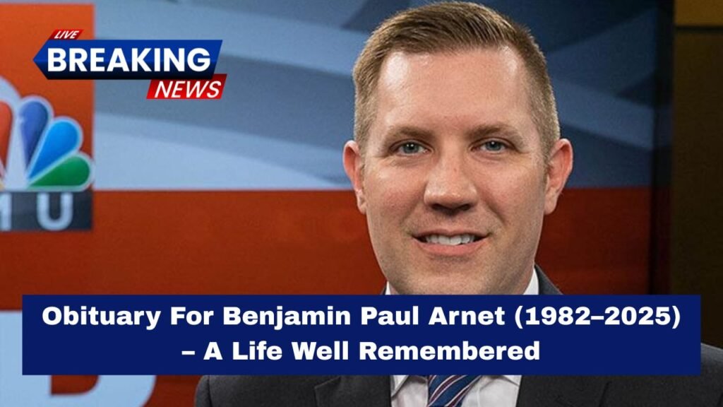 Obituary For Benjamin Paul Arnet (1982–2025) – A Life Well Remembered