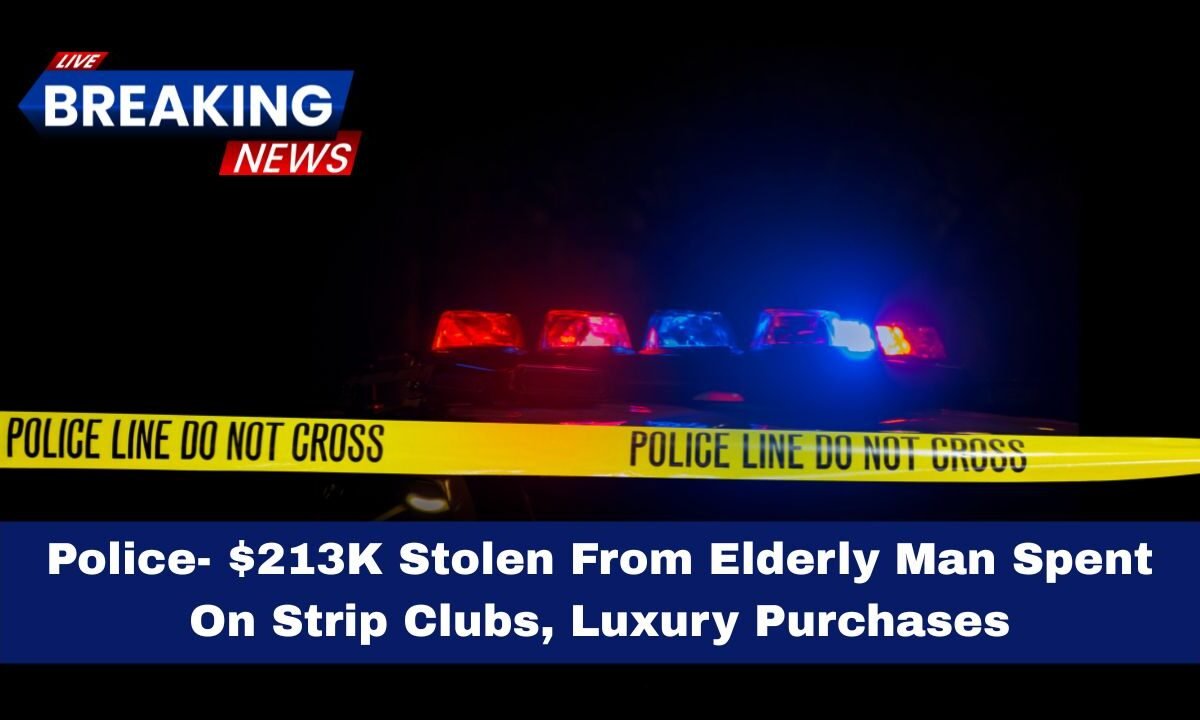 Police- $213K Stolen From Elderly Man Spent On Strip Clubs, Luxury Purchases