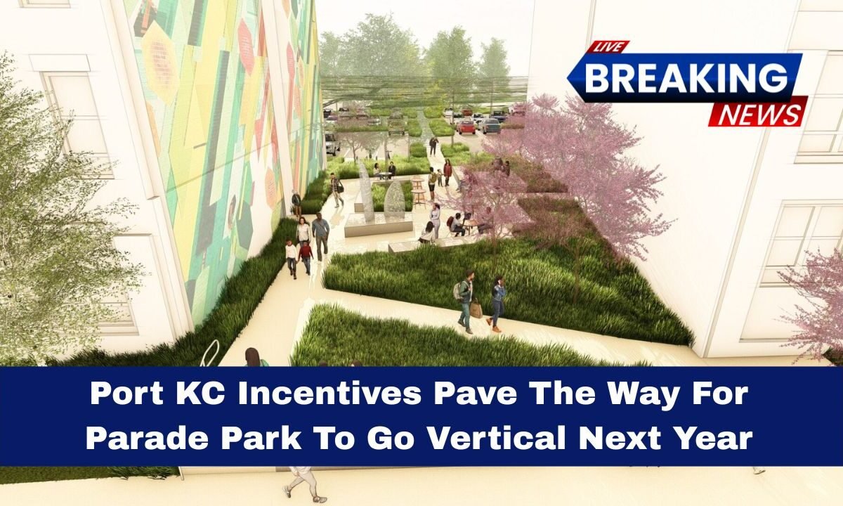 Port KC Incentives Pave The Way For Parade Park To Go Vertical Next Year