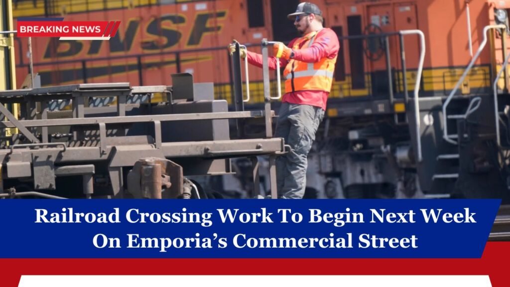 Railroad Crossing Work To Begin Next Week On Emporia’s Commercial Street