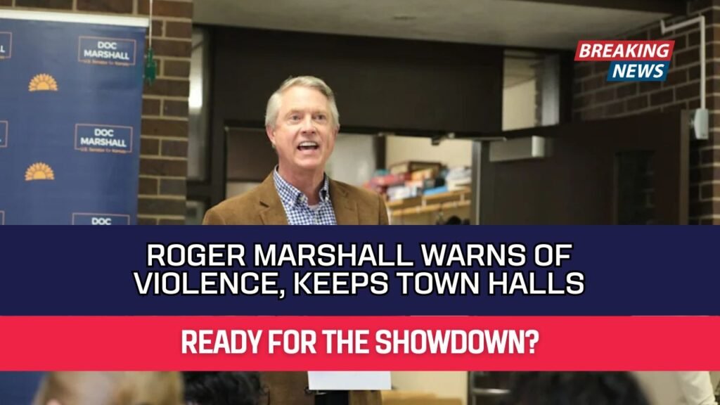 Roger Marshall Warns of Violence, Keeps Town Halls