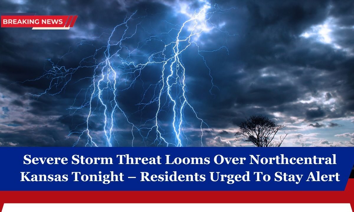 Severe Storm Threat Looms Over Northcentral Kansas Tonight – Residents Urged To Stay Alert