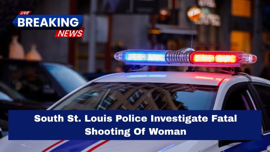 South St. Louis Police Investigate Fatal Shooting Of Woman