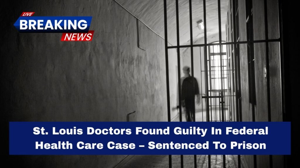 St. Louis Doctors Found Guilty In Federal Health Care Case – Sentenced To Prison