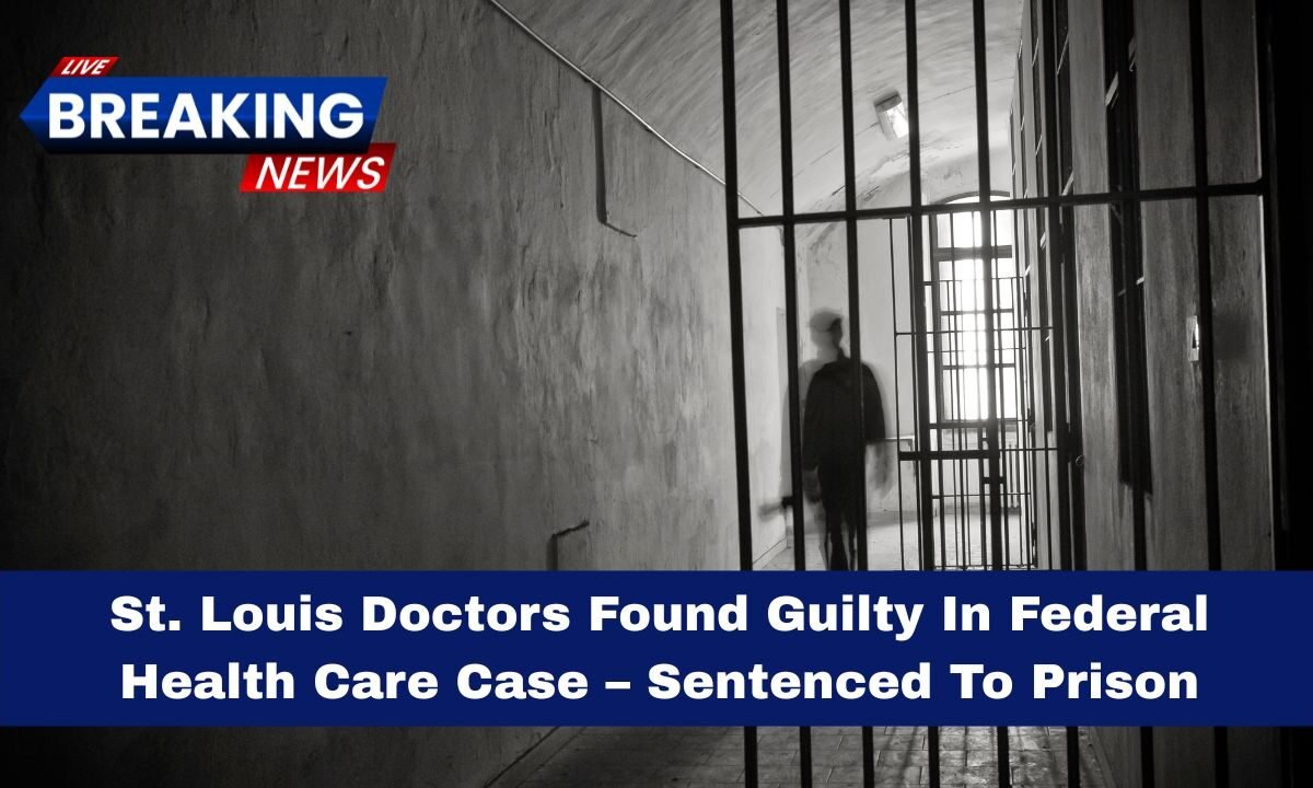 St. Louis Doctors Found Guilty In Federal Health Care Case – Sentenced To Prison