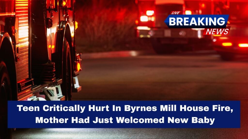 Teen Critically Hurt In Byrnes Mill House Fire, Mother Had Just Welcomed New Baby