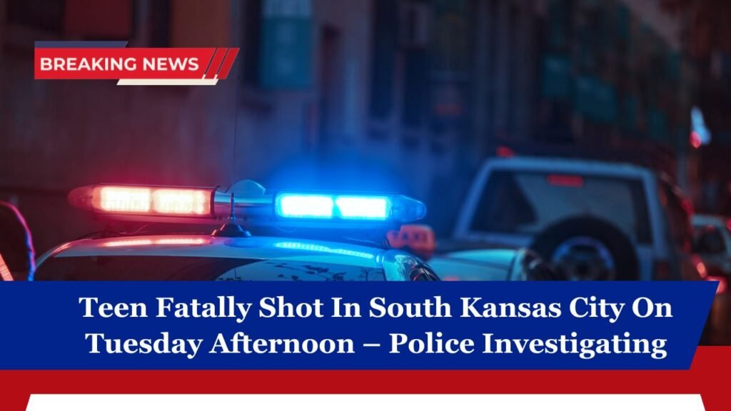 Teen Fatally Shot In South Kansas City On Tuesday Afternoon – Police Investigating