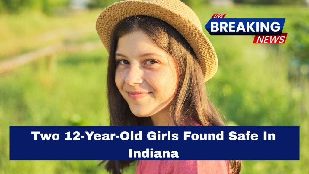 Two 12-Year-Old Girls Found Safe In Indiana