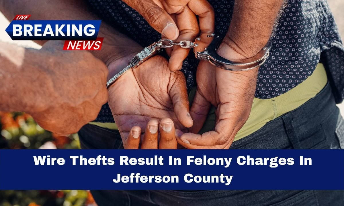Wire Thefts Result In Felony Charges In Jefferson County