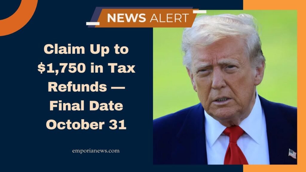 Claim Up to $1,750 in Tax Refunds — Final Date October 31