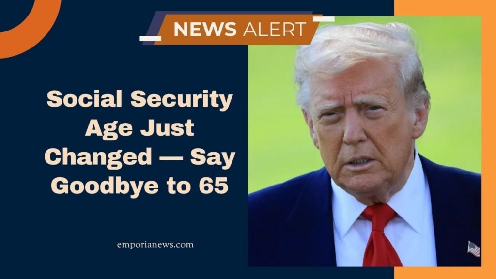 Social Security Age Just Changed — Say Goodbye to 65