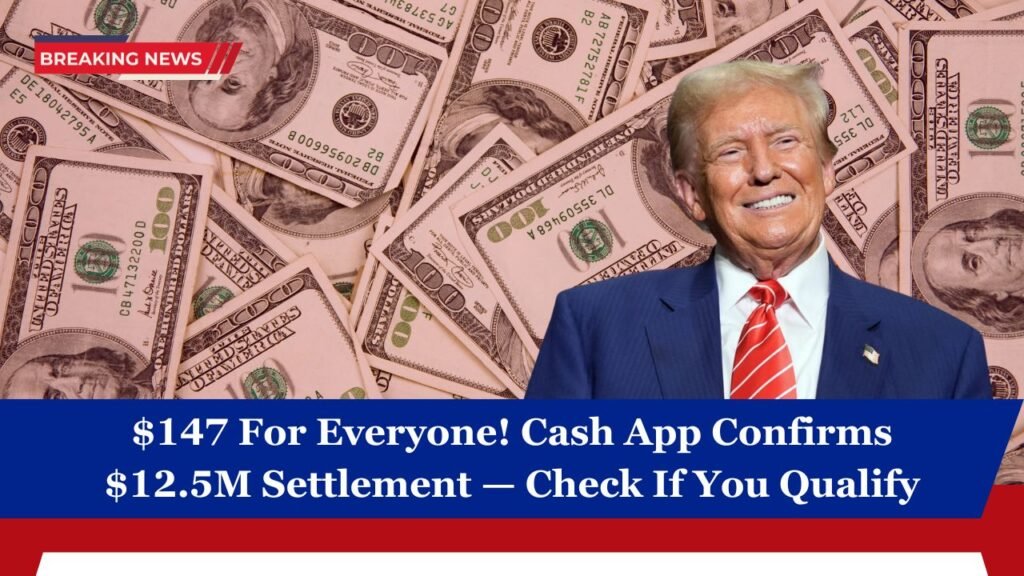 $147 For Everyone! Cash App Confirms $12.5M Settlement — Check If You Qualify