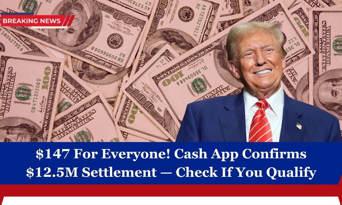 $147 For Everyone! Cash App Confirms $12.5M Settlement — Check If You Qualify