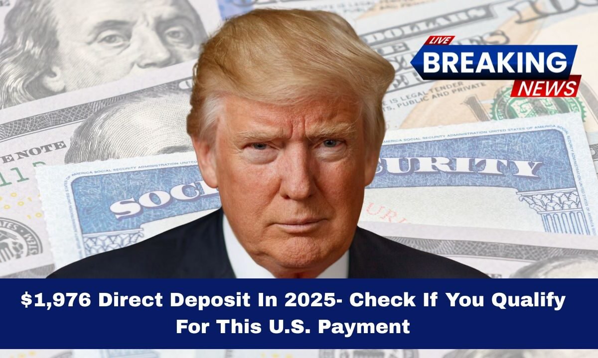 $1,976 Direct Deposit In 2025- Check If You Qualify For This U.S. Payment