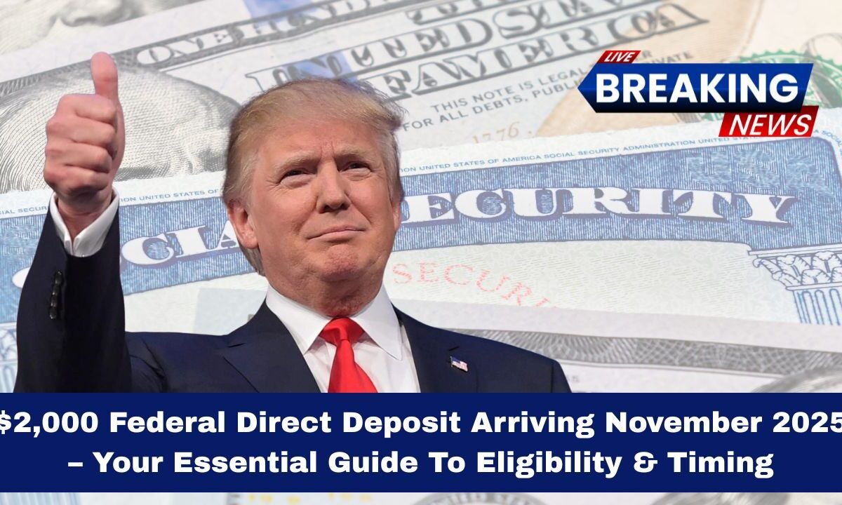 $2,000 Federal Direct Deposit Arriving November 2025 – Your Essential Guide To Eligibility & Timing