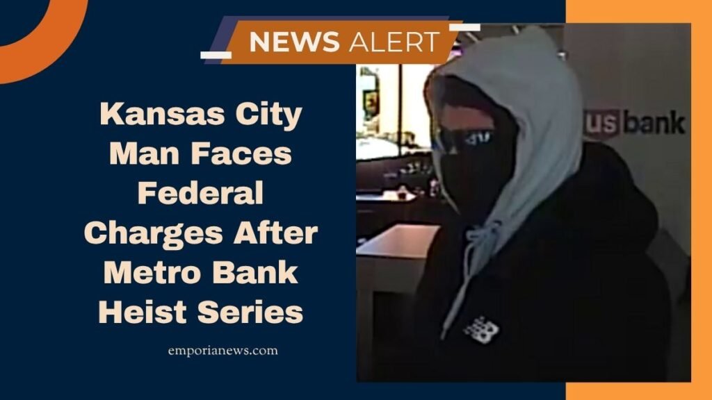 Kansas City Man Faces Federal Charges After Metro Bank Heist Series
