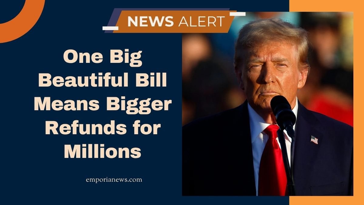 One Big Beautiful Bill Means Bigger Refunds for Millions – IRS Confirms New Tax Changes