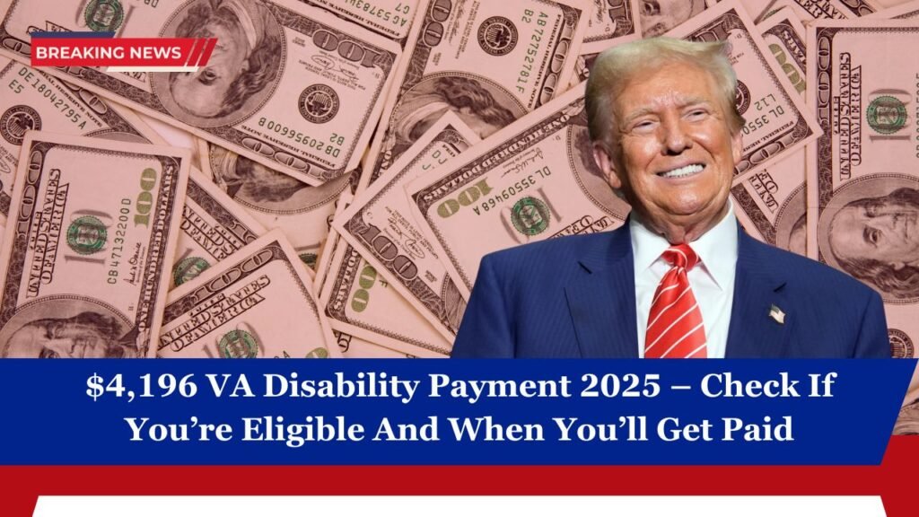 $4,196 VA Disability Payment 2025 – Check If You’re Eligible And When You’ll Get Paid