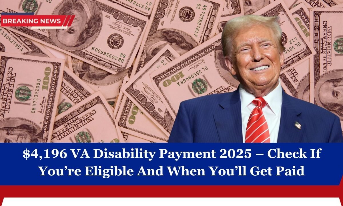 $4,196 VA Disability Payment 2025 – Check If You’re Eligible And When You’ll Get Paid