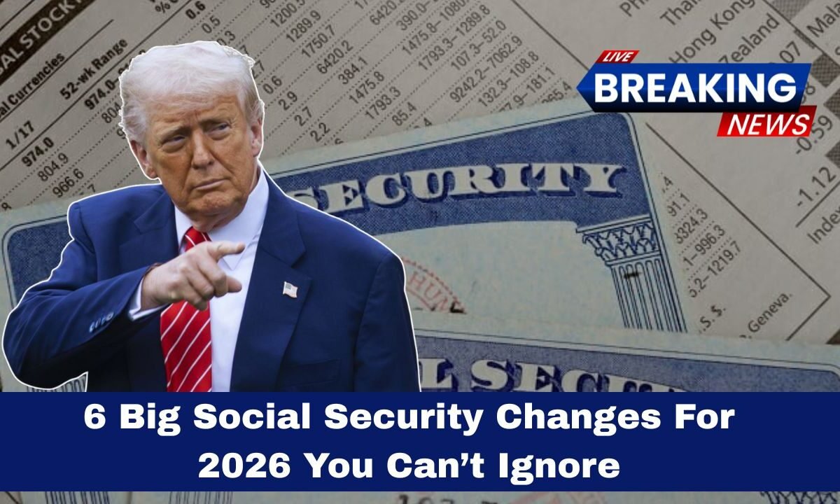 6 Big Social Security Changes For 2026 You Can’t Ignore