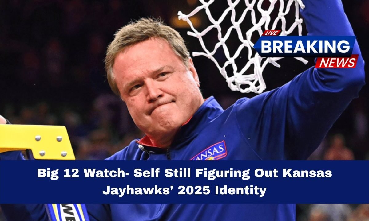 Big 12 Watch- Self Still Figuring Out Kansas Jayhawks’ 2025 Identity