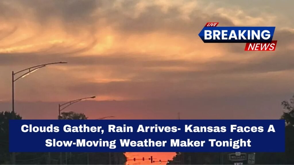 Clouds Gather, Rain Arrives- Kansas Faces A Slow-Moving Weather Maker Tonight